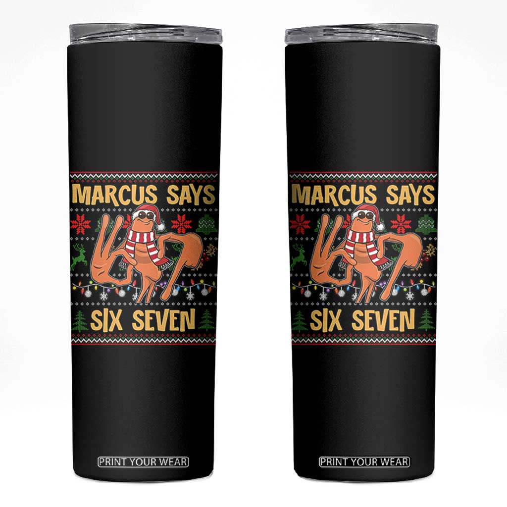 Funny Gen Z Alpha Ugly Christmas Gift Skinny Tumbler Marcus Says Six Seven TS12 Black Print Your Wear