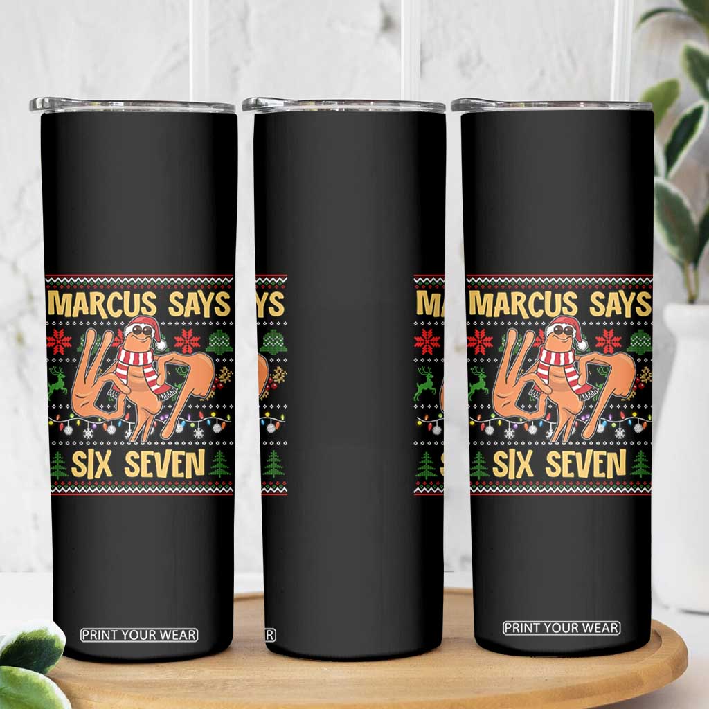 Funny Gen Z Alpha Ugly Christmas Gift Skinny Tumbler Marcus Says Six Seven TS12 Print Your Wear