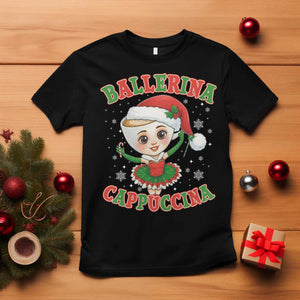 Ballerina Cappuccina T Shirt Funny Italian Brainrot Meme Christmas Gift TS12 Black Print Your Wear