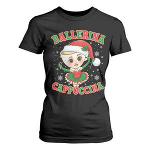 Ballerina Cappuccina T Shirt For Women Funny Italian Brainrot Meme Christmas Gift TS12 Black Print Your Wear
