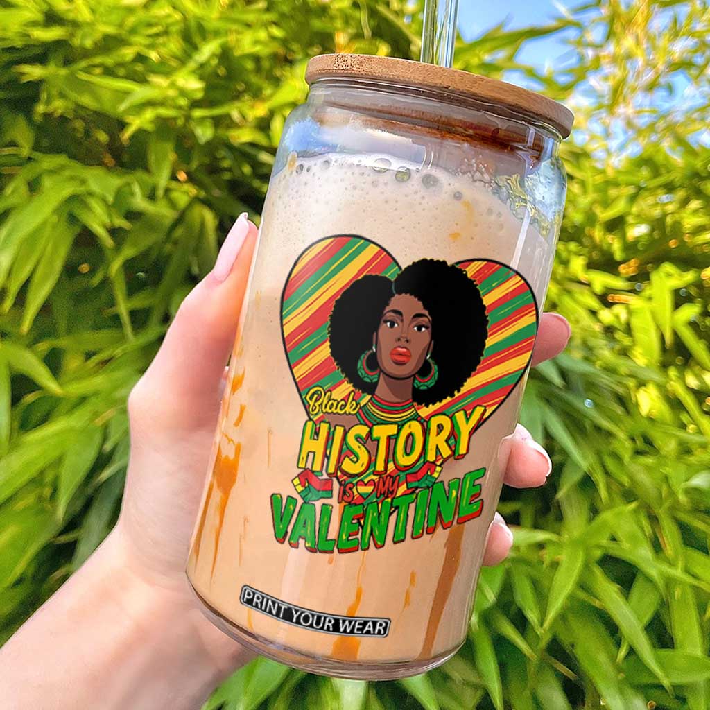 Black History Is My Valentine Glass Can Gift For Black Women TS12 White Print Your Wear