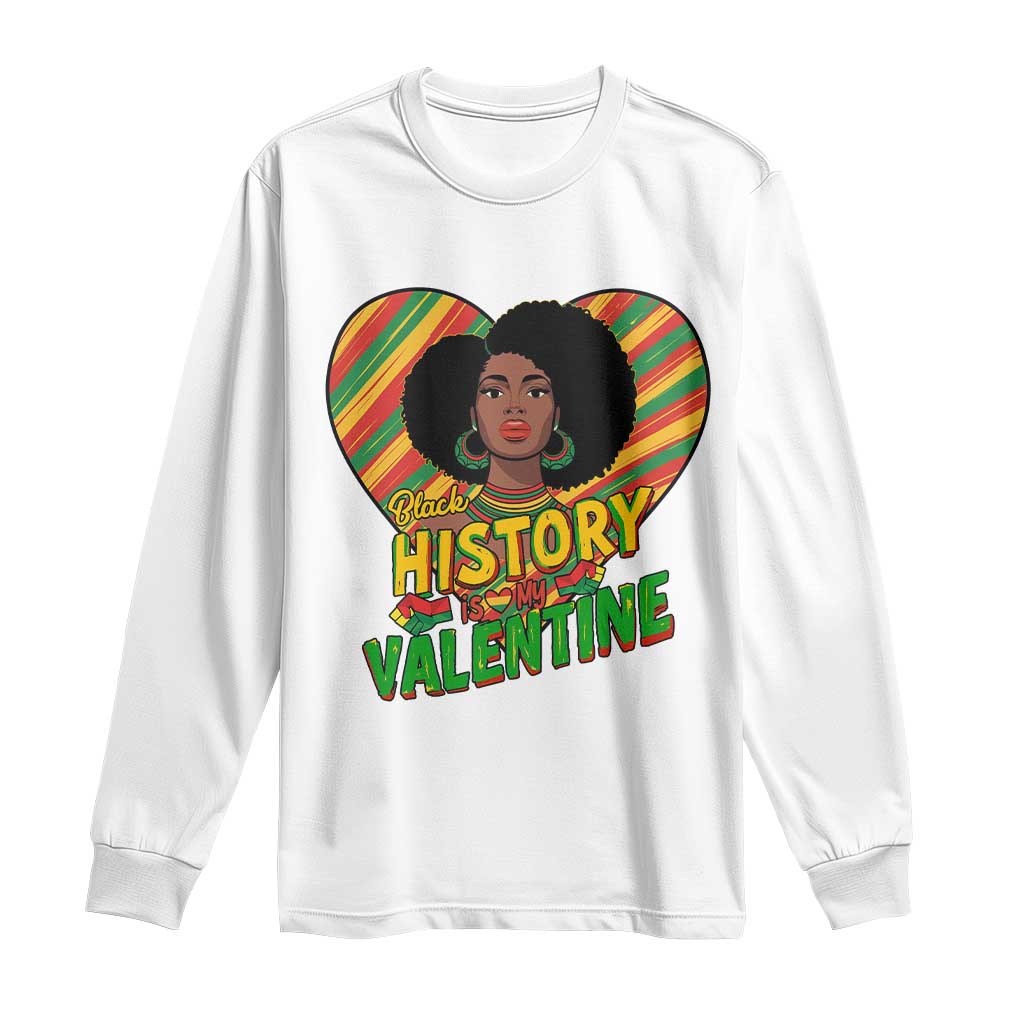 Black History Is My Valentine Long Sleeve Shirt Gift For Black Women TS12 White Print Your Wear