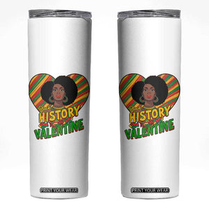 Black History Is My Valentine Skinny Tumbler Gift For Black Women TS12 White Print Your Wear