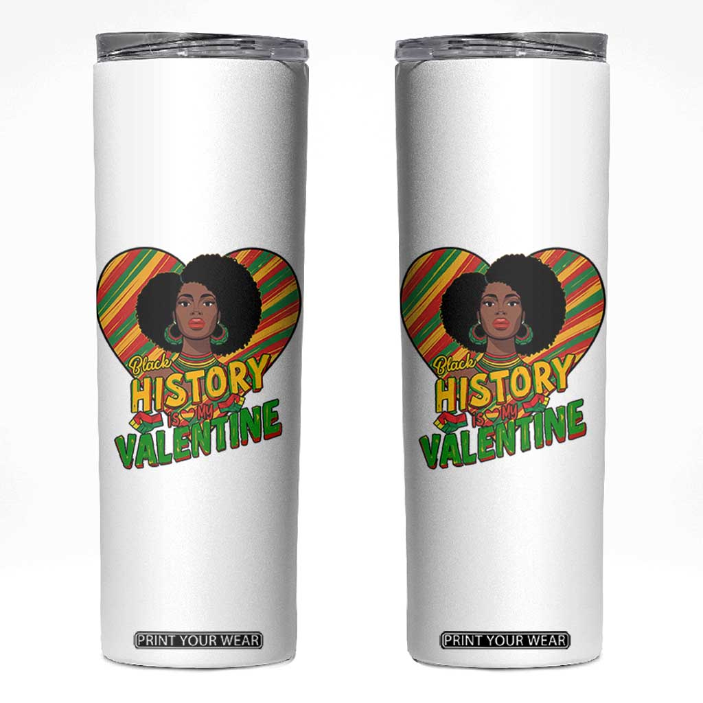 Black History Is My Valentine Skinny Tumbler Gift For Black Women TS12 White Print Your Wear