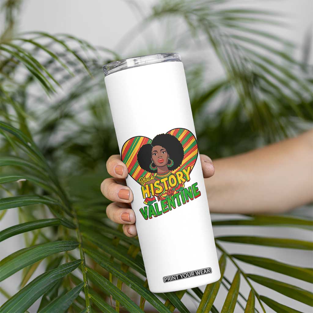 Black History Is My Valentine Skinny Tumbler Gift For Black Women TS12 Print Your Wear