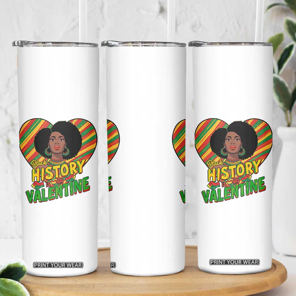 Black History Is My Valentine Skinny Tumbler Gift For Black Women TS12 Print Your Wear