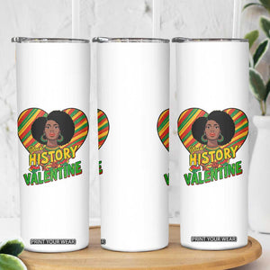 Black History Is My Valentine Skinny Tumbler Gift For Black Women TS12 Print Your Wear