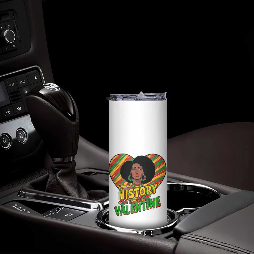 Black History Is My Valentine Skinny Tumbler Gift For Black Women TS12 Print Your Wear