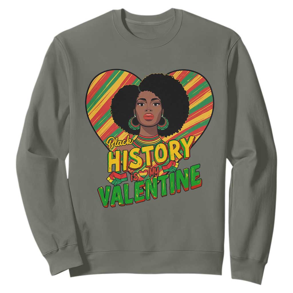 Black History Is My Valentine Sweatshirt Gift For Black Women TS12 Military Green Print Your Wear
