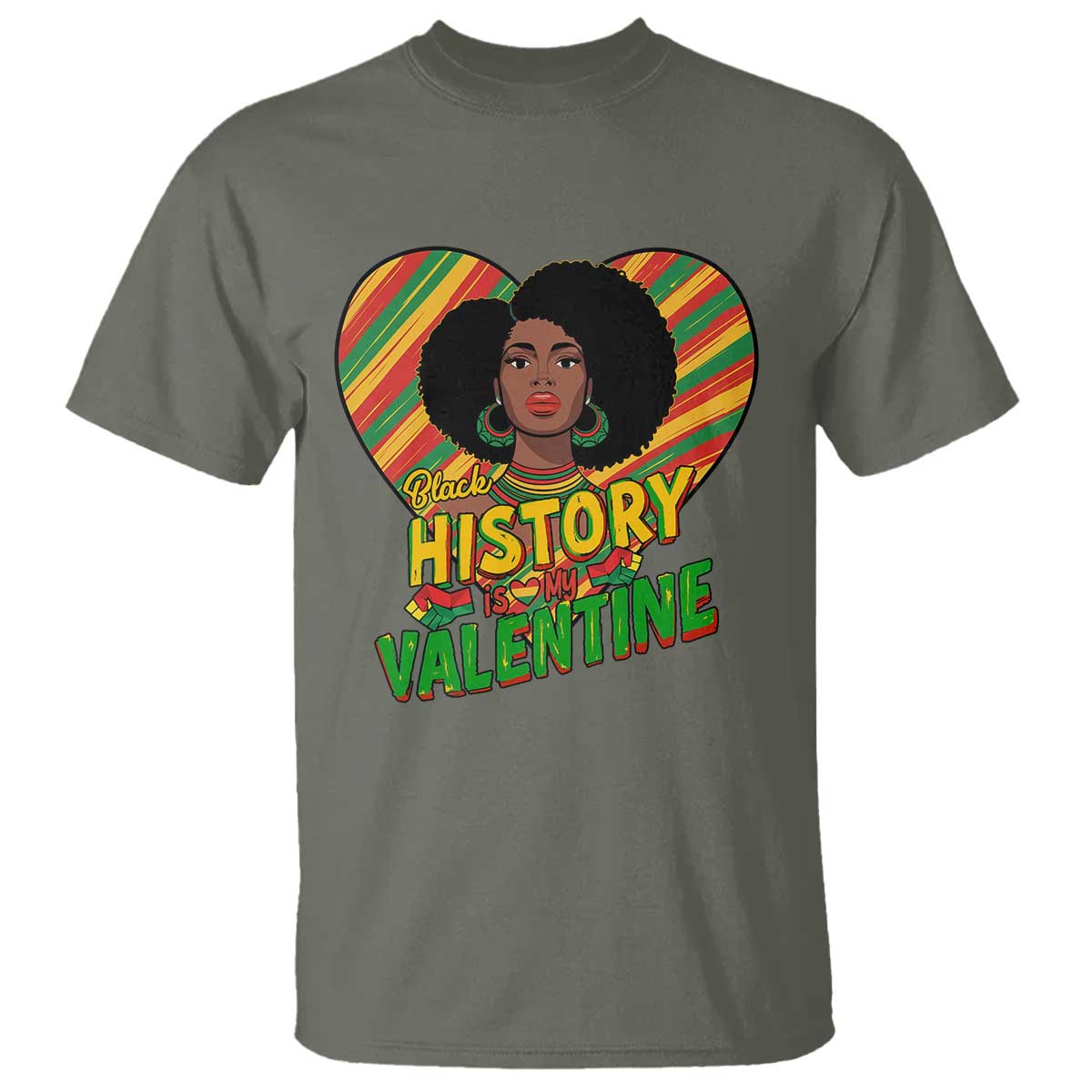 Black History Is My Valentine T Shirt Gift For Black Women TS12 Military Green Print Your Wear