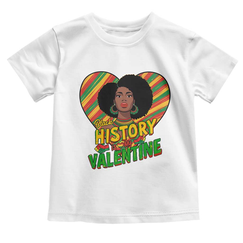 Black History Is My Valentine Toddler T Shirt Gift For Black Women TS12 White Print Your Wear
