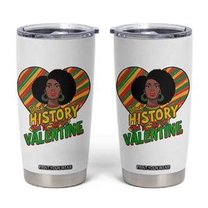 Black History Is My Valentine Tumbler Cup Gift For Black Women TS12 White Print Your Wear