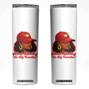 Black History Is My Valentine Skinny Tumbler Melanin Pride Valentines Day Gift TS12 White Print Your Wear