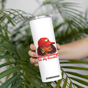 Black History Is My Valentine Skinny Tumbler Melanin Pride Valentines Day Gift TS12 Print Your Wear