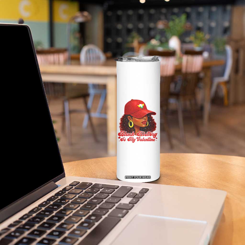Black History Is My Valentine Skinny Tumbler Melanin Pride Valentines Day Gift TS12 Print Your Wear