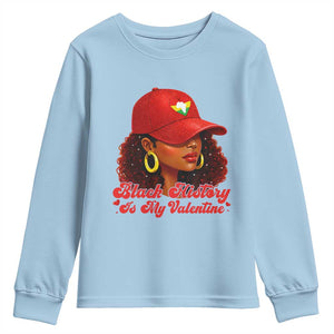 Black History Is My Valentine Youth Sweatshirt Melanin Pride Valentines Day Gift TS12 Light Blue Print Your Wear