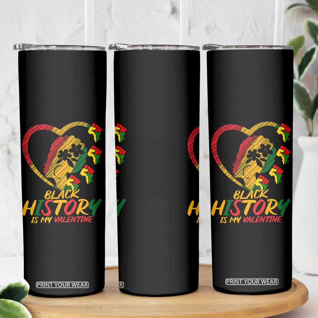 Black History Is My Valentine Skinny Tumbler Gift For Melanin Queen TS12 Print Your Wear