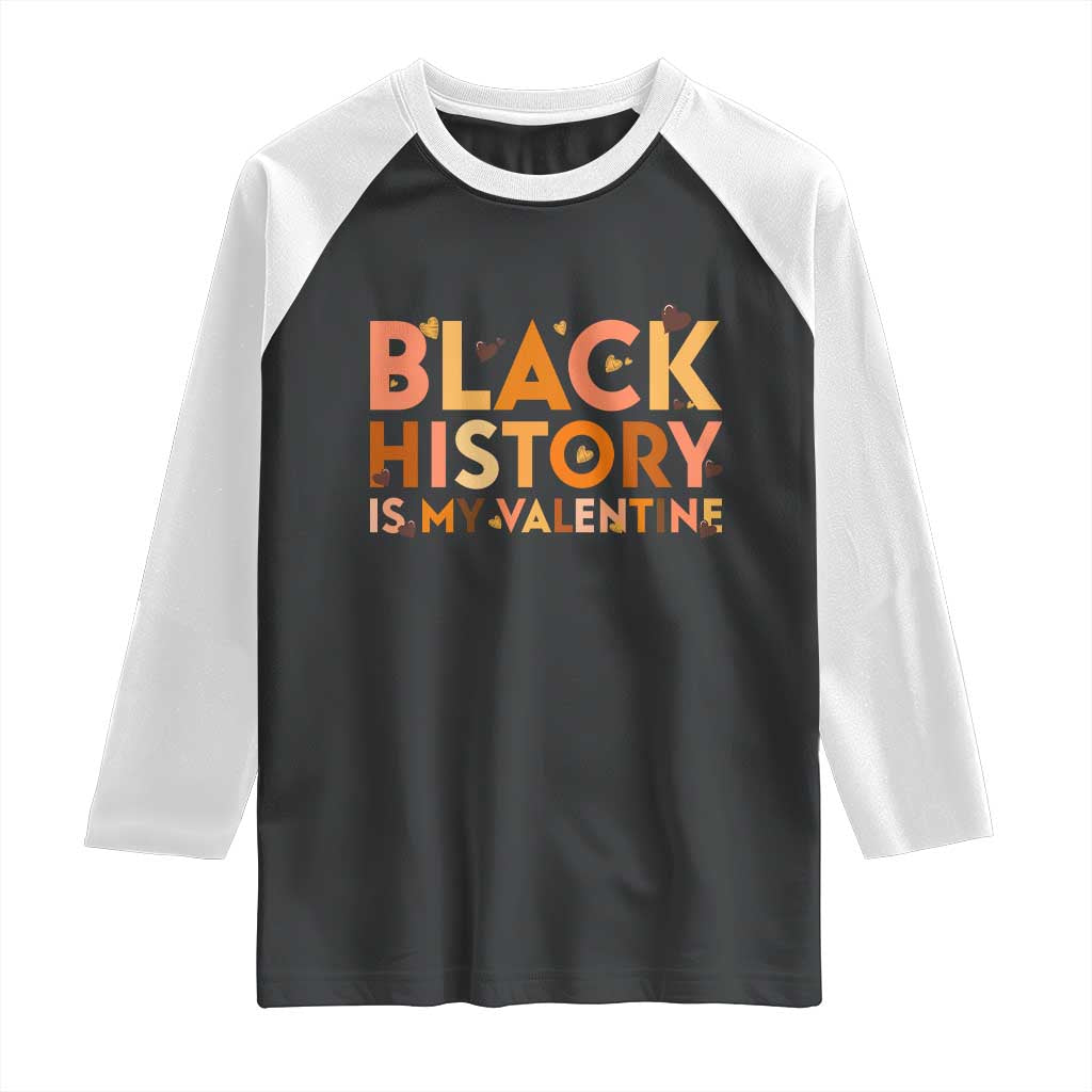 Black History Is My Valentine Raglan Shirt African American Women Pride TS12 Black White Print Your Wear