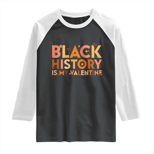 Black History Is My Valentine Raglan Shirt African American Women Pride TS12 Black White Print Your Wear