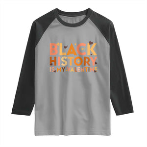 Black History Is My Valentine Raglan Shirt African American Women Pride TS12 Sport Gray Black Print Your Wear