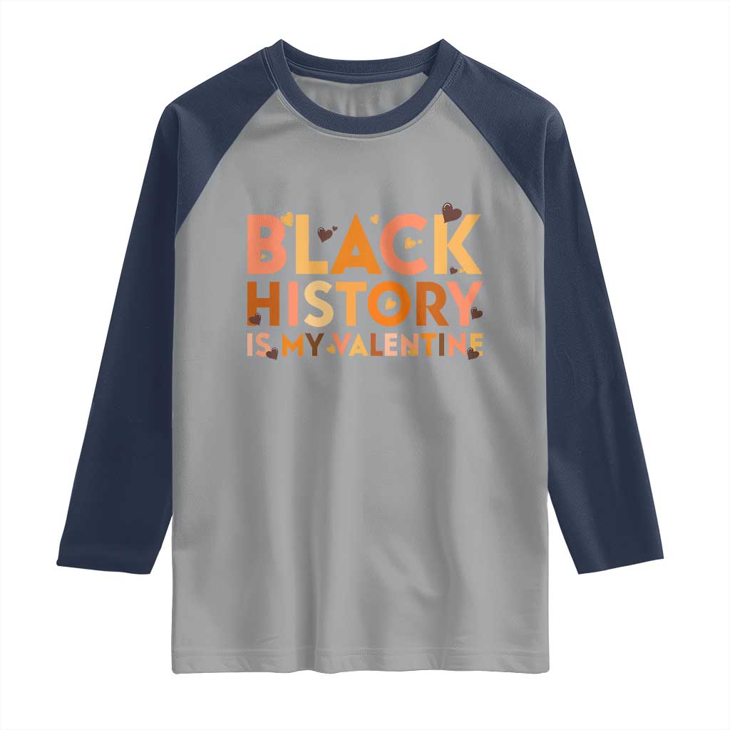 Black History Is My Valentine Raglan Shirt African American Women Pride TS12 Sport Gray Navy Print Your Wear
