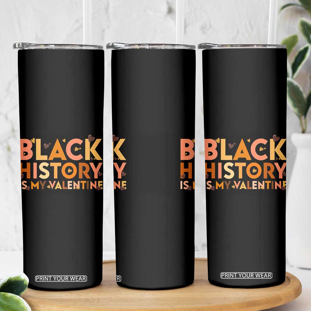 Black History Is My Valentine Skinny Tumbler African American Women Pride TS12 Print Your Wear