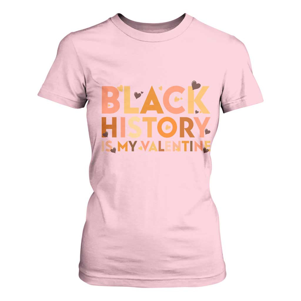 Black History Is My Valentine T Shirt For Women African American Women Pride TS12 Light Pink Print Your Wear