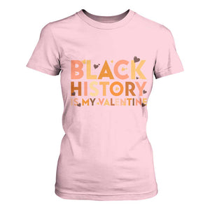 Black History Is My Valentine T Shirt For Women African American Women Pride TS12 Light Pink Print Your Wear