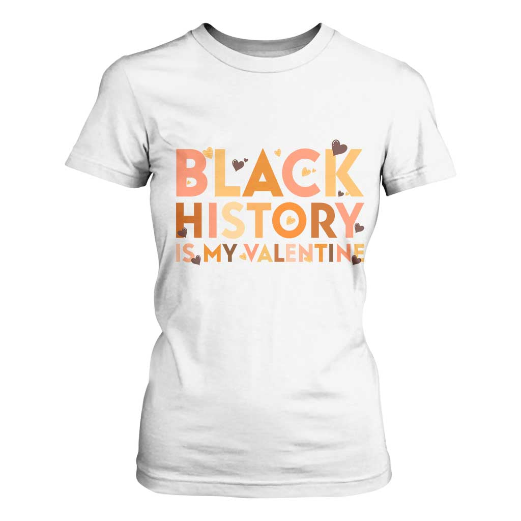 Black History Is My Valentine T Shirt For Women African American Women Pride TS12 White Print Your Wear
