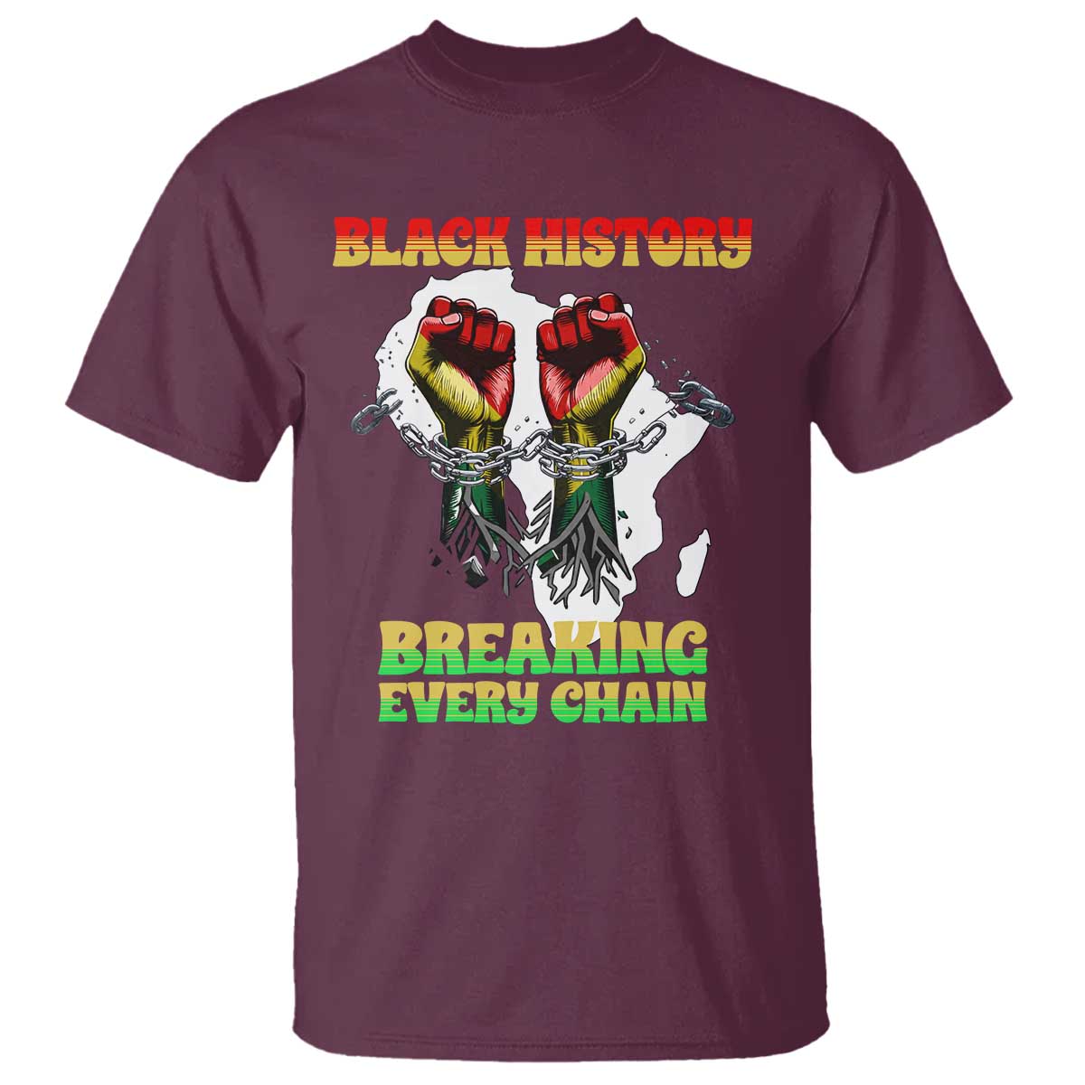 African American Civil Rights Gift T Shirt Breaking Every Chain TS12 Maroon Print Your Wear