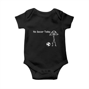 No Soccer Today Baby Onesie Funny Sport Lovers Gift TS12 Black Print Your Wear