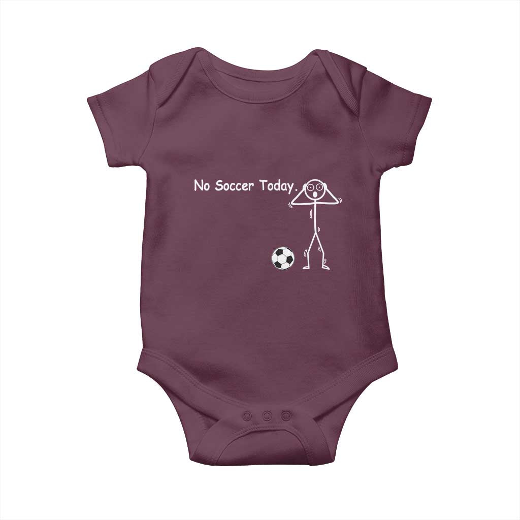 No Soccer Today Baby Onesie Funny Sport Lovers Gift TS12 Maroon Print Your Wear