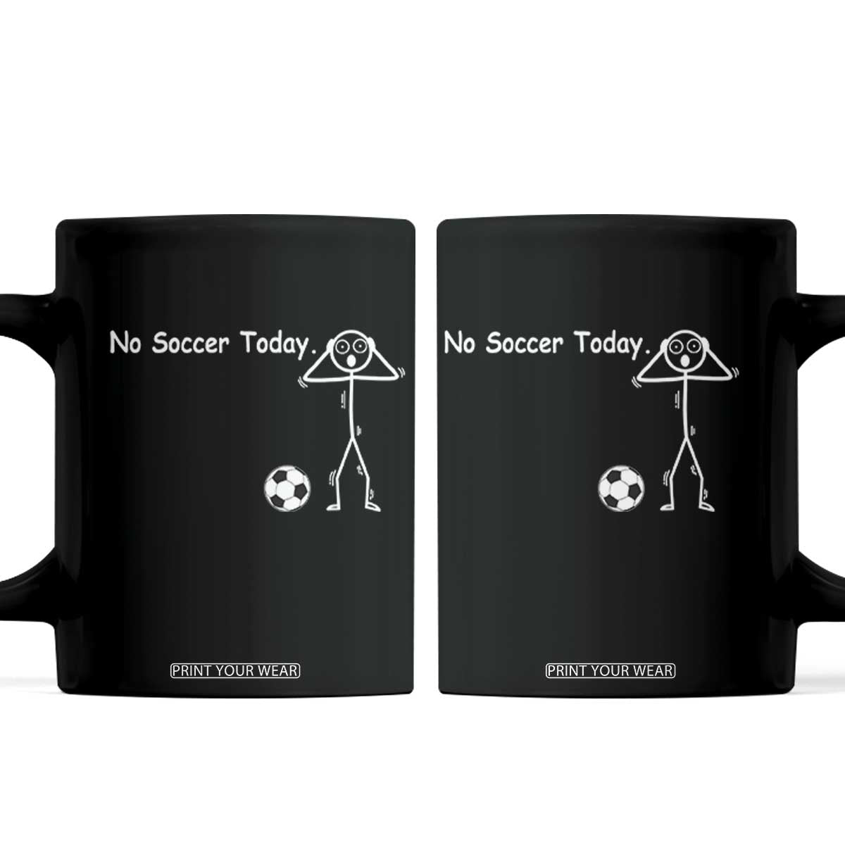 No Soccer Today Coffee Mug Funny Sport Lovers Gift TS12 Black Print Your Wear