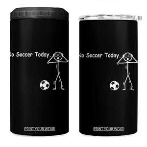 No Soccer Today 4 in 1 Can Cooler Tumbler Funny Sport Lovers Gift TS12 One Size: 16 oz Black Print Your Wear