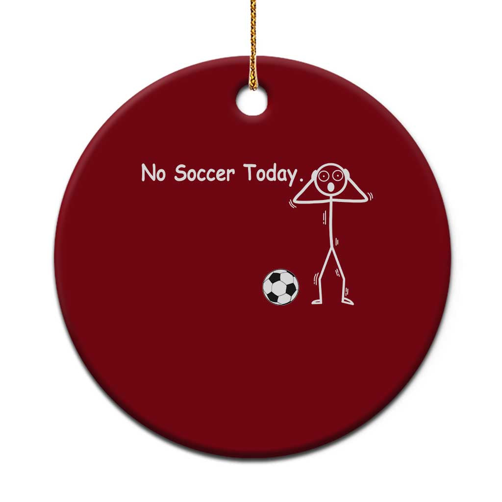 No Soccer Today Ceramic Ornament Funny Sport Lovers Gift TS12 1pc Red Print Your Wear