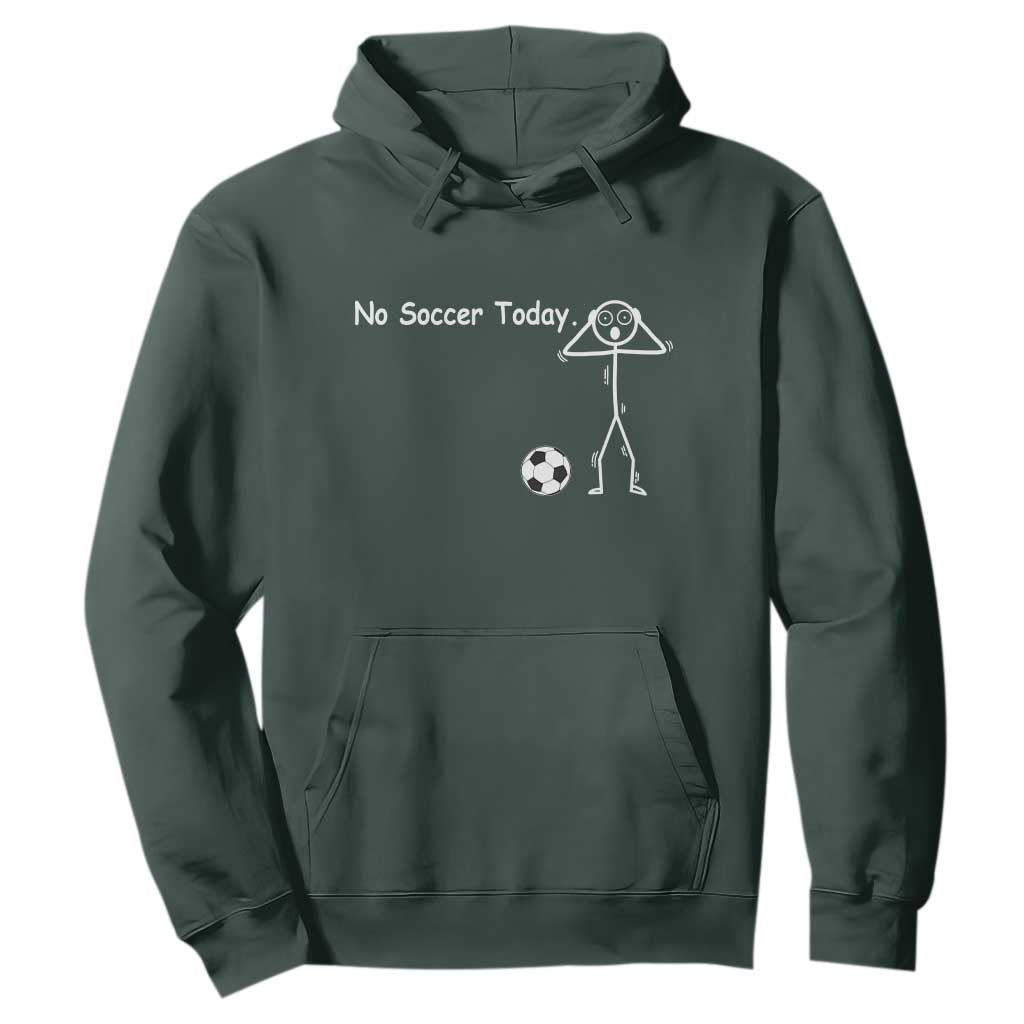 No Soccer Today Hoodie Funny Sport Lovers Gift TS12 Dark Forest Green Print Your Wear