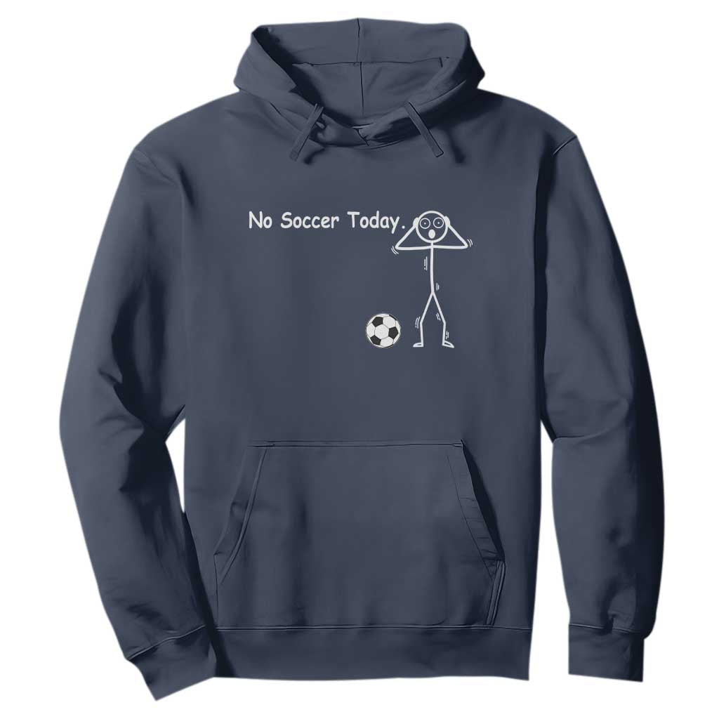 No Soccer Today Hoodie Funny Sport Lovers Gift TS12 Navy Print Your Wear