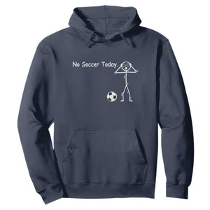 No Soccer Today Hoodie Funny Sport Lovers Gift TS12 Navy Print Your Wear