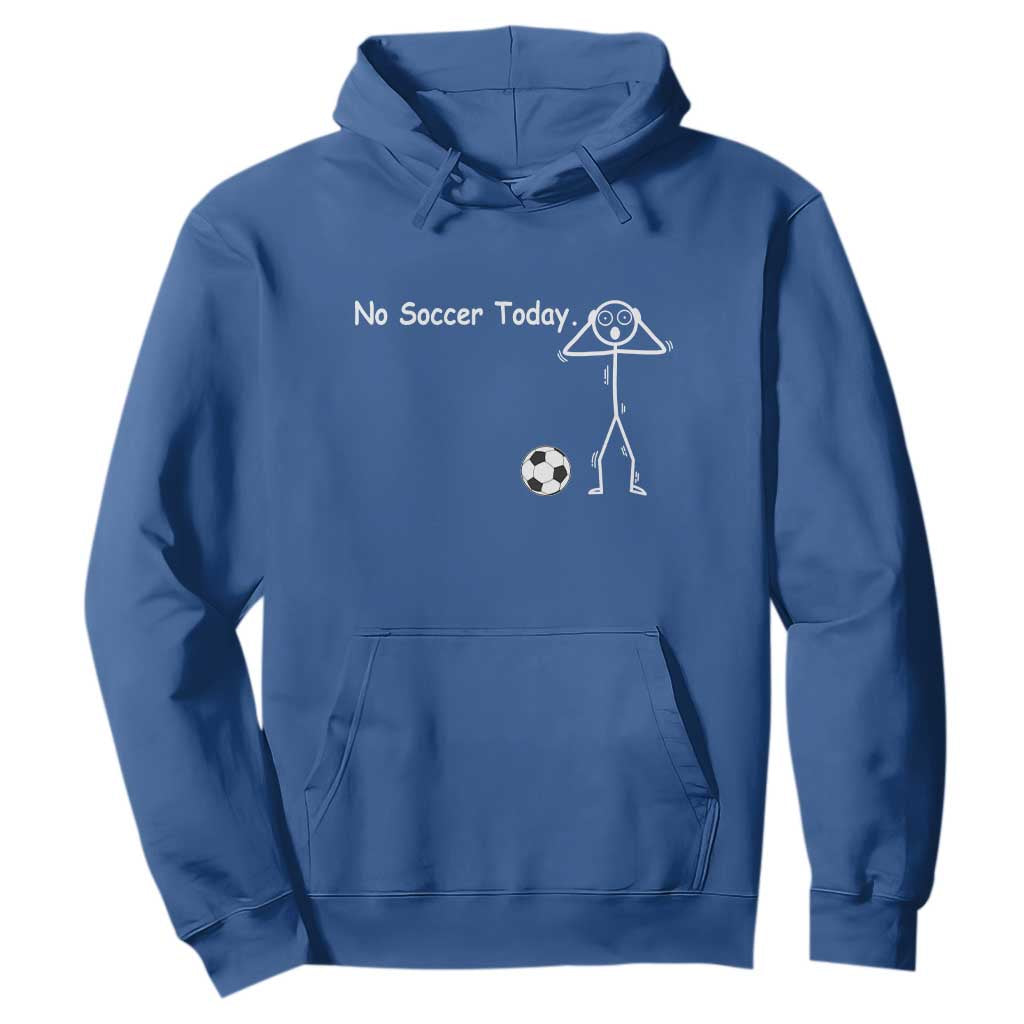 No Soccer Today Hoodie Funny Sport Lovers Gift TS12 Royal Blue Print Your Wear