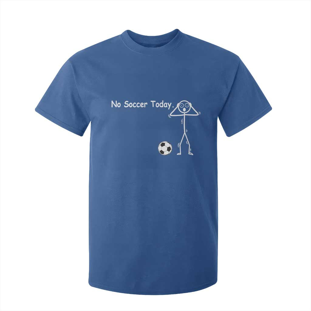 No Soccer Today T Shirt For Kid Funny Sport Lovers Gift TS12 Royal Blue Print Your Wear