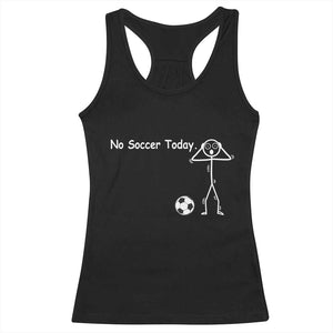 No Soccer Today Racerback Tank Top Funny Sport Lovers Gift TS12 Black Print Your Wear