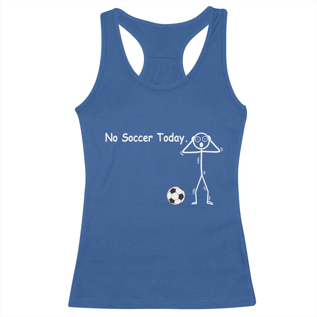 No Soccer Today Racerback Tank Top Funny Sport Lovers Gift TS12 Royal Blue Print Your Wear