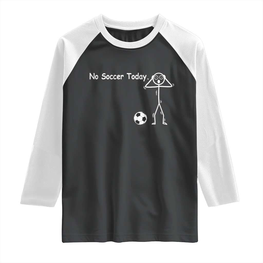 No Soccer Today Raglan Shirt Funny Sport Lovers Gift TS12 Black White Print Your Wear