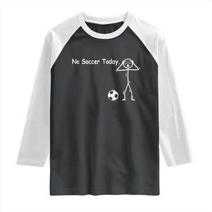 No Soccer Today Raglan Shirt Funny Sport Lovers Gift TS12 Black White Print Your Wear