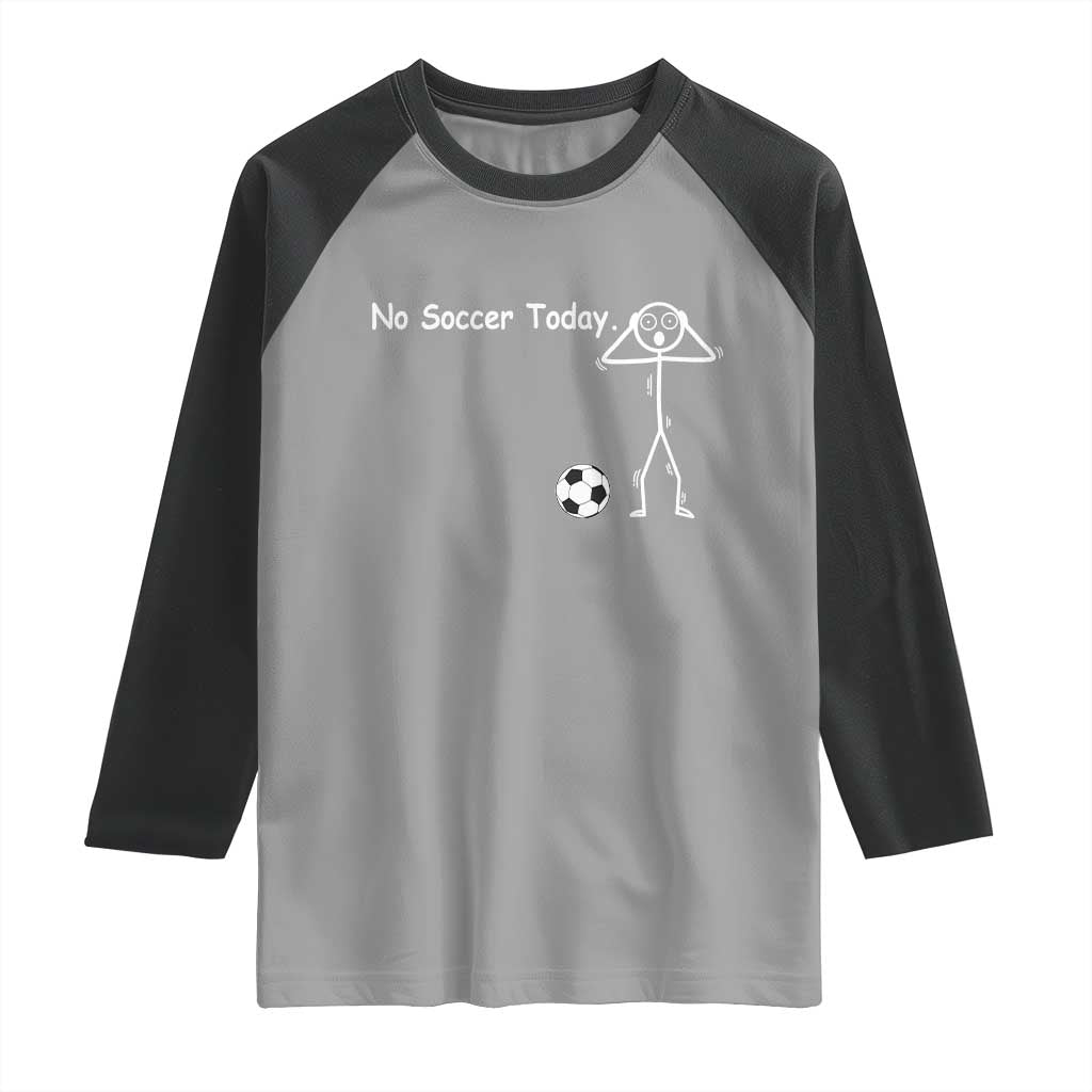 No Soccer Today Raglan Shirt Funny Sport Lovers Gift TS12 Sport Gray Black Print Your Wear