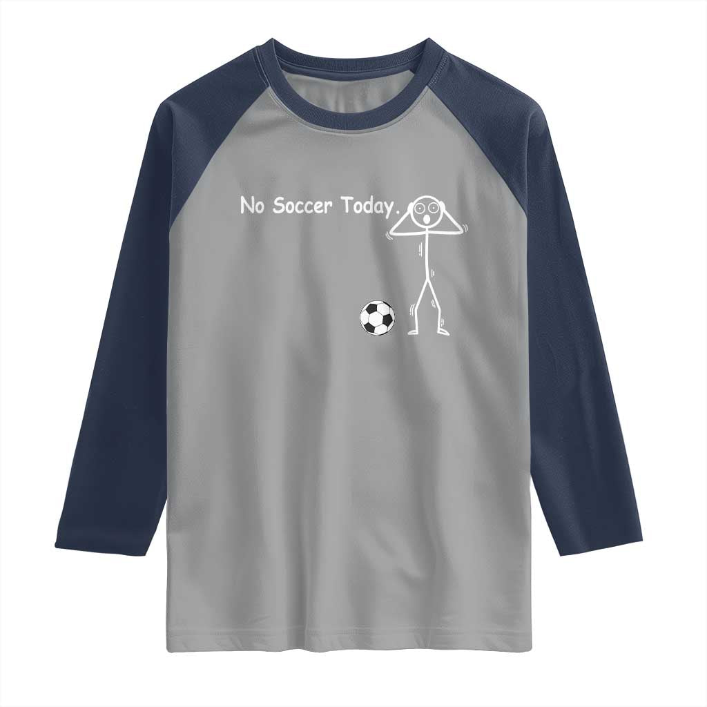 No Soccer Today Raglan Shirt Funny Sport Lovers Gift TS12 Sport Gray Navy Print Your Wear