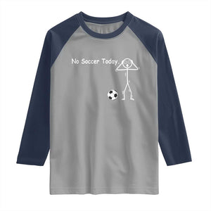 No Soccer Today Raglan Shirt Funny Sport Lovers Gift TS12 Sport Gray Navy Print Your Wear