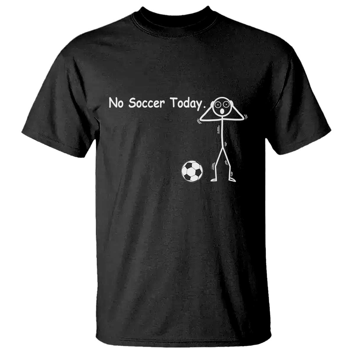 No Soccer Today T Shirt Funny Sport Lovers Gift TS12 Black Print Your Wear