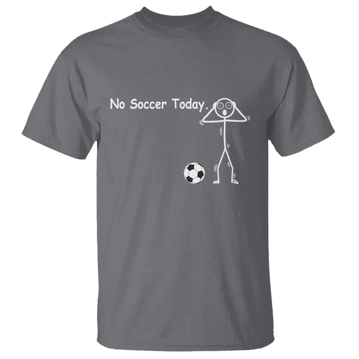 No Soccer Today T Shirt Funny Sport Lovers Gift TS12 Charcoal Print Your Wear
