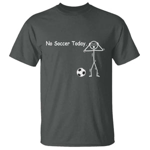 No Soccer Today T Shirt Funny Sport Lovers Gift TS12 Dark Heather Print Your Wear